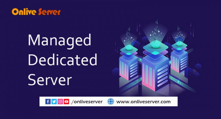 Hassle-Free Hosting in Managed Dedicated Server by Onlive Server
