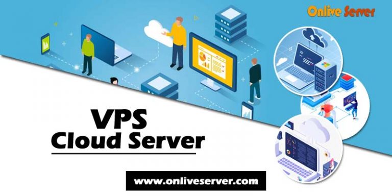 Get VPS Cloud Server is perfect for your business – Onlive Server