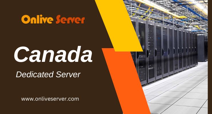 Canada Dedicated Server – Get What You Need without Sacrificing Quality