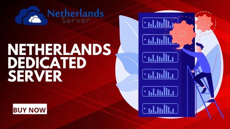 A Look into the Best Netherlands Dedicated Server Provider for Better Performance