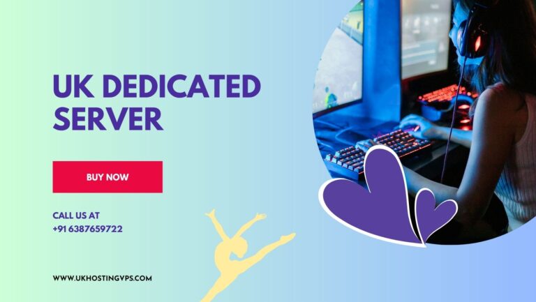 UK Dedicated Server: Enhance Your Website’s Performance with Top-Tier Hosting